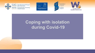 Coping with isolation
during Covid-19
 