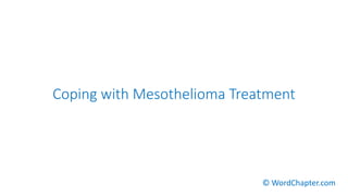 Coping with Mesothelioma Treatment
© WordChapter.com
 