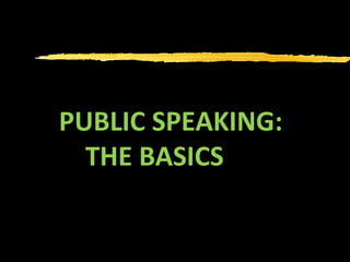 PUBLIC SPEAKING:    THE BASICS 