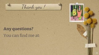 Thank you !
Any questions?
You can find me at:
28
 