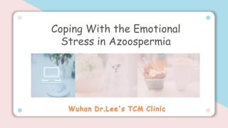 Coping With the Emotional
Stress in Azoospermia
 