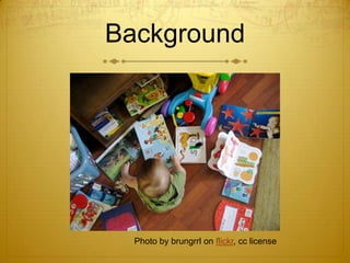 Background




  Photo by brungrrl on flickr, cc license
 