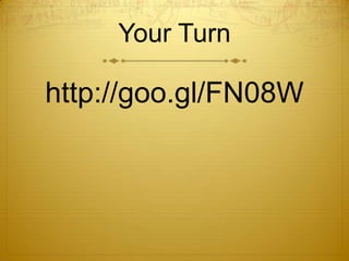 Your Turn

http://goo.gl/FN08W
 