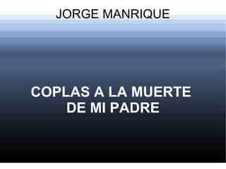 JORGE MANRIQUE COPLAS A LA MUERTE  DE MI PADRE 