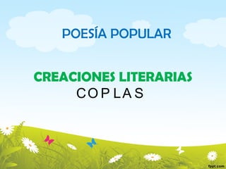 POESÍA POPULAR CREACIONES LITERARIAS COPLAS  