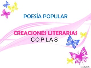 POESÍA POPULAR CREACIONES LITERARIAS COPLAS  