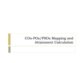 COs-POs/PSOs Mapping and
Attainment Calculation
 