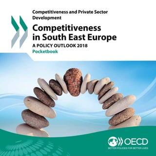Competitiveness
in South East Europe
A POLICY OUTLOOK 2018
Pocketbook
Competitiveness and Private Sector
Development
 