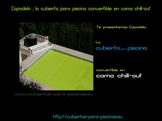 Copodelo ; la cubierta para piscina convertible en cama chill-out http://cubiertas-para-piscinas.eu 