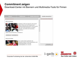 Commitment zeigen
Download-Center mit Bannern und Multimedia-Tools für Firmen




  Corporate Fundraising bei der Johanniter-Unfall-Hilfe
 