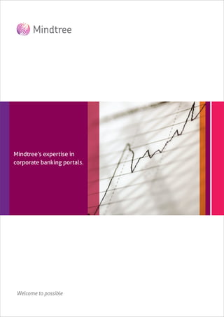 Mindtree’s expertise in
 Mindtree’s insurance
corporate banking portals.
 oﬀerings




 Welcome to possible
 