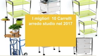 I migliori 10 Carrelli
arredo studio nel 2017
 