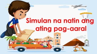 Simulan na natin ang
ating pag-aaral
 