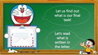 Let us find out
what is our final
task!
Let’s read
what is
written in
the letter.
 
