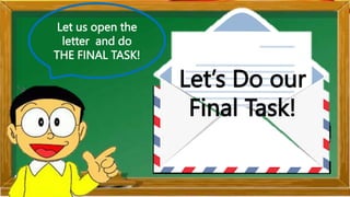 Let us open the
letter and do
THE FINAL TASK!
Let’s Do our
Final Task!
 