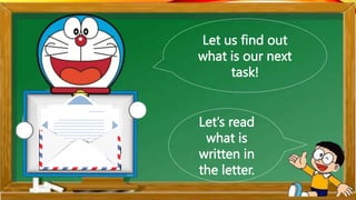 Let us find out
what is our next
task!
Let’s read
what is
written in
the letter.
 