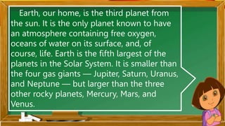 1. Why is earth called the
“Blue Planet”?
2. How will you describe
the Earth?
3. What have humans
done to the earth? How
d...