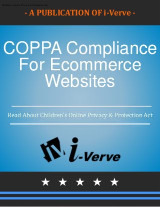 - A PUBLICATION OF i-Verve -
COPPA Compliance
For Ecommerce
Websites
Read About Children's Online Privacy & Protection Act
Children's Online Privacy & Protection Act
 