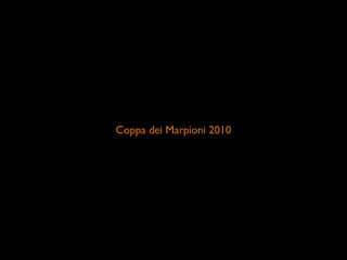 Coppa dei Marpioni 2010
 