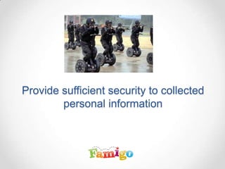 Provide sufficient security to collected
personal information
 