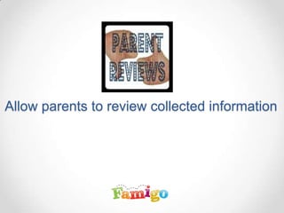 Allow parents to review collected information
 