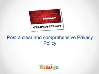 Post a clear and comprehensive Privacy
Policy
 