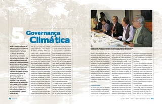 5.Climática
desde o começo da década de
1990, a coppe vem contribuindo
ativamente para a formação
                              Governança

                                    Entre um e outro, foi criado, também
                                    pelo governo federal, o Fórum Brasileiro
                                    de Mudanças Climáticas (FBMC), cuja
                                                                                  quando entraram na equipe que produziu
                                                                                  o segundo relatório. Em 2007, estavam
                                                                                  no grupo que publicou o quarto relatório,
                                                                                                                              rEunIãO DO FBMC PrESIDIDA PELO PrESIDEntE LuLA PArA DISCutIr A PrOPOStA BrASILEIrA QuE FOI
                                                                                                                              APrESEntADA nA 15ª COnFErênCIA DAS PArtES DA Onu, EM DEzEMBrO DE 2009, EM COPEnhAguE



e a atuação de instâncias           função é obter o consenso político de         agraciado naquele ano com o Prêmio No-      demais e agora participa de outro que        Secretaria Nacional de Mudanças Climá-                 canismo para auscultar toda a comunida-
                                    diferentes grupos sociais para assessorar     bel da Paz (dividido com o ex-vice-presi-   está sendo produzido sobre energias          ticas do Ministério do Meio Ambiente,                  de científica envolvida no assunto garan-
de governança nacionais e
                                    a Presidência da República na formula-        dente dos Estados Unidos Al Gore).          renováveis. Além disso, desde 2009 uma       ela percebeu que, apesar dos avanços,                  te mais confiabilidade às conclusões e,
internacionais destinadas a lidar
                                    ção de políticas públicas relacionadas ao       Dos 25 cientistas brasileiros escolhi-    professora da Coppe, Suzana Kahn Ri-         as instâncias governamentais no Brasil                 portanto, mais capacidade de influência
com as mudanças climáticas. a
                                    clima. Também está sediado na Coppe           dos pelo IPCC em 2010 para participar       beiro, do Programa de Engenharia de          – do nível municipal ao federal – ainda                nas decisões.
primeira foi o intergovernmental
                                    desde que foi instituído, no ano 2004.        como autores do próximo assessment          Transportes, é uma das vice-presidentes      não internalizaram de fato a questão                      O PNMC foi instituído em 2009 pelos
panel on climate change (ipcc),       O IPCC produz relatórios periódicos, os     report, que será publicado em 2014, sete    do Bureau do IPCC, a parte da institui-      dos impactos do aquecimento global.                    Ministérios do Meio Ambiente e da Ciên-
estabelecido pela organização       chamados assessment reports, dos quais        são da Coppe. É a maior representação       ção que permanece estável enquanto os        “Há um grande vazio entre o conheci-                   cia e Tecnologia. É integrado por 300
das nações unidas (onu) em          participam cientistas do mundo inteiro. São   brasileira. Os demais são da Universida-    relatórios vão sendo produzidos. Nessa       mento produzido e acumulado na aca-                    cientistas de universidades e centros de
1988 para dar suporte científico    utilizados pela Organização Meteorológica     de de São Paulo; do Instituto Nacional de   função, ela ocupa a vaga que representa      demia e sua chegada aos órgãos de                      pesquisa de todo o país, selecionados
aos mecanismos globais de           Mundial e pelo Programa de Meio Ambien-       Pesquisas Espaciais; da Fiocruz; da PUC-    toda a América Latina. Tem mandato até       formulação de políticas e tomada de de-                com a preocupação de representar insti-
governança, a partir da             te da ONU (Pnuma) para embasar as deci-       Rio; do Instituto de Pesquisa Econômica     2013 e é uma das duas brasileiras em         cisão”, diz ela.                                       tuições de todas as regiões. Suzana, que
                                    sões políticas internacionais. O primeiro     Aplicada; da Universidade de Brasília; do   órgãos de governança do IPCC. A outra          Inspirada em sua experiência no IPCC,                é a presidente do Comitê Científico do
formulação de consenso
                                    relatório, publicado em 1990, resultou na     Ministério da Ciência e Tecnologia; e da    é Thelma Krug, do Inpe, que integra uma      Suzana sugeriu a criação de um órgão                   Painel, comanda de uma sala na Coppe a
científico. a mais recente é o
                                    criação da Convenção-Quadro sobre a Mu-       ONG Conservação Internacional.              força-tarefa.                                com funções semelhantes no país, encar-                execução, o gerenciamento e a organiza-
painel nacional de mudança do
                                    dança do Clima, assinada em 1992. Desde         A Coppe contribui também para os                                                       regado de ouvir a comunidade científica                ção das atividades.
clima (pnmc), criado em 2009
                                    então, foram publicados mais três relató-     chamados special reports, documentos        A voz da ciência                             como um todo e formular consensos. Num                    O PNMC ainda não publicou nenhum
pelo governo brasileiro e que       rios – em 1995, 2001 e 2007 – e o quinto      sobre temas específicos, encomendados       Foi Suzana quem propôs ao Ministério         tema delicado e controverso como são as                relatório, mas já deu uma importante
está sediado na coppe. tem,         começou a ser produzido em 2010.              pelo IPCC. Já participou de um special      do Meio Ambiente e ao Ministério da          mudanças climáticas e o papel das ativi-               contribuição ao assessorar a delegação
na esfera nacional, a mesma           Professores da Coppe participam desse       report sobre transferência de tecnolo-      Ciência e Tecnologia a criação do PNMC.      dades humanas e o papel das atividades                 brasileira na reunião do grupo Basic –
função do ipcc.                     trabalho ininterruptamente desde 1990,        gias dos países desenvolvidos para os       Durante os dois anos em que ocupou a         humanas no aquecimento global, um me-                  Brasil, África do Sul, China e Índia –,



52   C OPPE C LIM A                                                                                                                                                                           C L I M A & E n E rg I A : a c o p p e e o s d e s af i o s da mu da n ça cli má t i ca   53
 