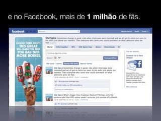 e no Facebook, mais de 1 milhão de fãs.
 
