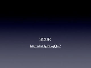 SOUR
http://bit.ly/bGqQo7
 