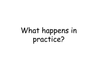 What happens in
  practice?
 