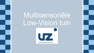 Multisensoriële
Low-Vision tuin
 