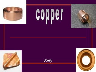 Joey copper 