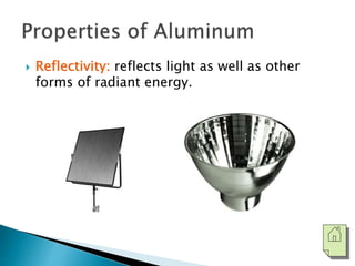  Reflectivity: reflects light as well as other 
forms of radiant energy. 
 
