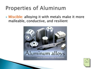  Miscible: alloying it with metals make it more 
malleable, conductive, and resilient 
 