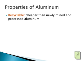  Recyclable: cheaper than newly mined and 
processed aluminum 
 