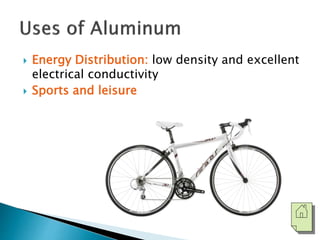  Energy Distribution: low density and excellent 
electrical conductivity 
 Sports and leisure 
 