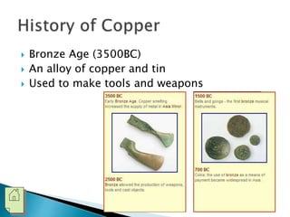  Bronze Age (3500BC) 
 An alloy of copper and tin 
 Used to make tools and weapons 
 