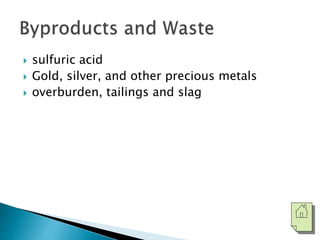  sulfuric acid 
 Gold, silver, and other precious metals 
 overburden, tailings and slag 
 