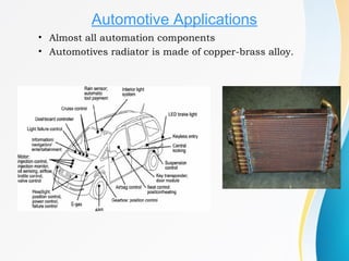 Automotive Applications
• Almost all automation components
• Automotives radiator is made of copper-brass alloy.
 