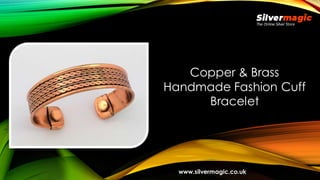 Copper & Brass
Handmade Fashion Cuff
Bracelet
www.silvermagic.co.uk
 