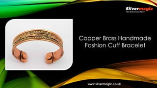 Copper Brass Handmade
Fashion Cuff Bracelet
www.silvermagic.co.uk
 