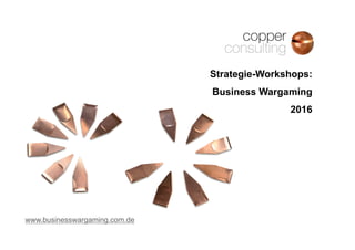 Strategie-Workshops:
Business Wargaming
2016
www.businesswargaming.com.de
 