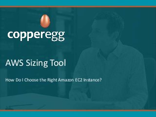 AWS Sizing Tool
How Do I Choose the Right Amazon EC2 Instance?
 