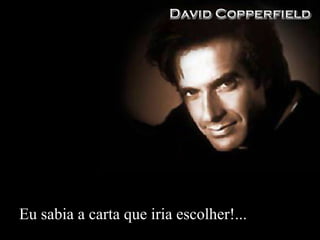 Eu sabia a carta que iria escolher!... 