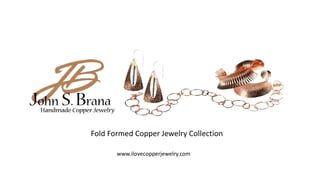 Fold Formed Copper Jewelry Collection

       www.ilovecopperjewelry.com
 