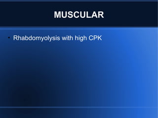MUSCULAR
• Rhabdomyolysis with high CPK
 