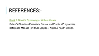 REFERENCES:-
Berek & Novak's Gynecology - Wolters Kluwer
Gabbe's Obstetrics Essentials: Normal and Problem Pregnancies
Reference Manual for IUCD Services- National health Mission.
 