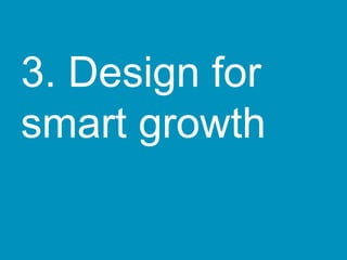 3. Design for
smart growth
 