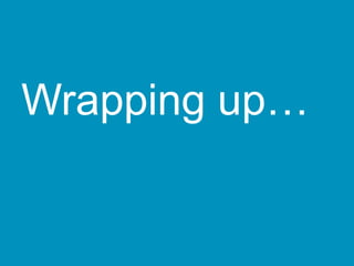 Wrapping up…
 