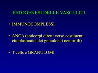 PATOGENESI DELLE VASCULITI IMMUNOCOMPLESSI ANCA (anticorpi diretti verso costituenti citoplasmatici dei granulociti neutrofili) T cells e GRANULOMI 